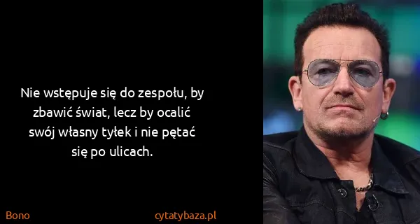 Bono: Nie wstępuje się do zespołu, by zbawić świat, lecz by...