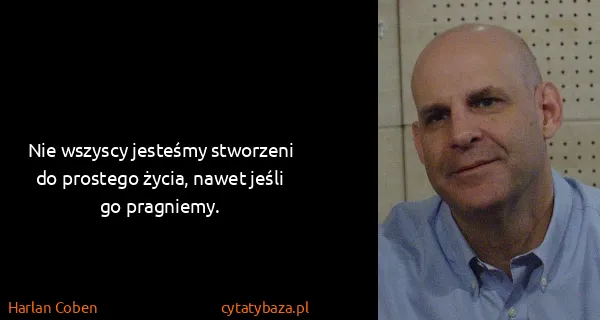 Harlan Coben: Nie wszyscy jesteśmy stworzeni do prostego życia, nawet...