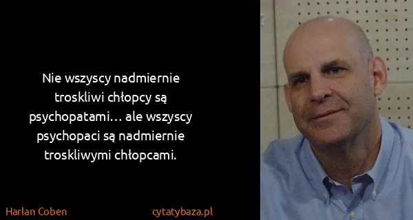 Harlan Coben: Nie wszyscy nadmiernie troskliwi chłopcy są...