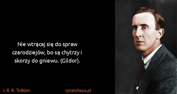 J. R. R. Tolkien: Nie wtrącaj się do spraw czarodziejów, bo są chytrzy i...