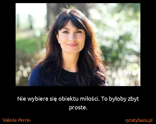 Valérie Perrin: Nie wybiera się obiektu miłości. To byłoby zbyt proste.