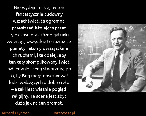Richard Feynman: Nie wydaje mi się, by ten fantastycznie cudowny...