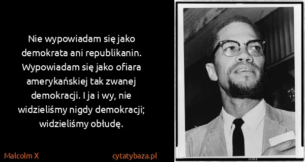 Malcolm X: Nie wypowiadam się jako demokrata ani republikanin....