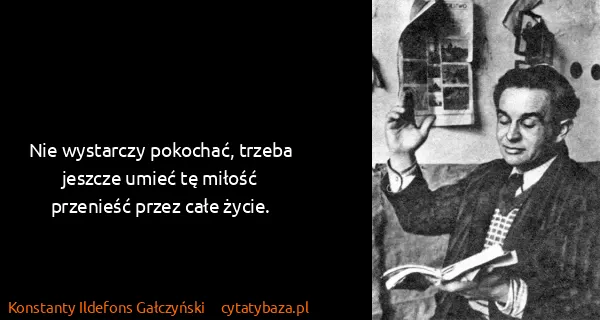 Konstanty Ildefons Gałczyński: Nie wystarczy pokochać, trzeba jeszcze umieć tę miłość...