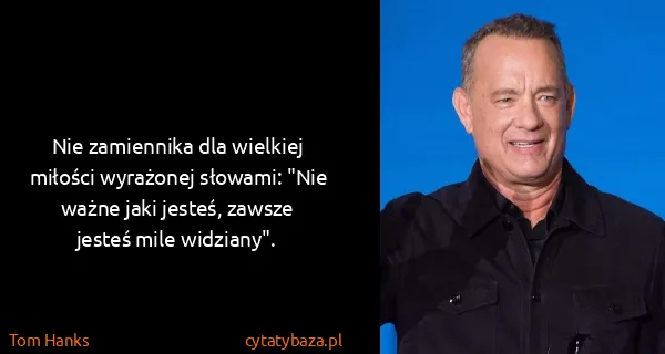 Tom Hanks: Nie zamiennika dla wielkiej miłości wyrażonej słowami:...