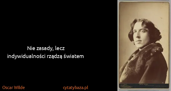 Oscar Wilde: Nie zasady, lecz indywidualności rządzą światem