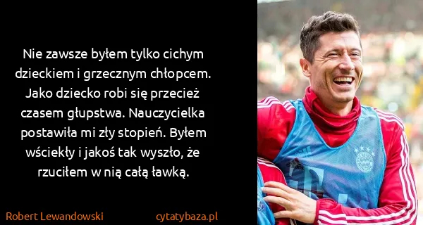 Robert Lewandowski: Nie zawsze byłem tylko cichym dzieckiem i grzecznym...