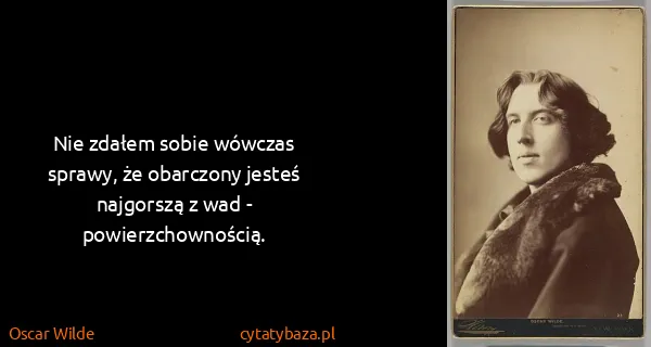 Oscar Wilde: Nie zdałem sobie wówczas sprawy, że obarczony jesteś...