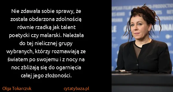 Olga Tokarczuk: Nie zdawała sobie sprawy, że została obdarzona...