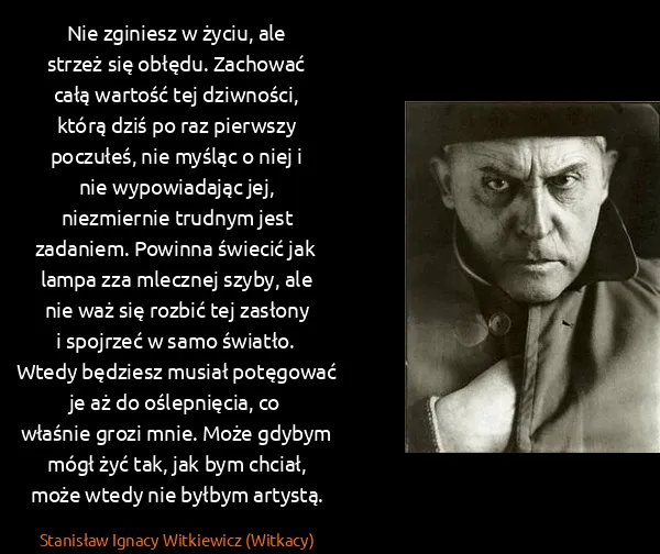 Stanisław Ignacy Witkiewicz (Witkacy): Nie zginiesz w życiu, ale strzeż się obłędu. Zachować...
