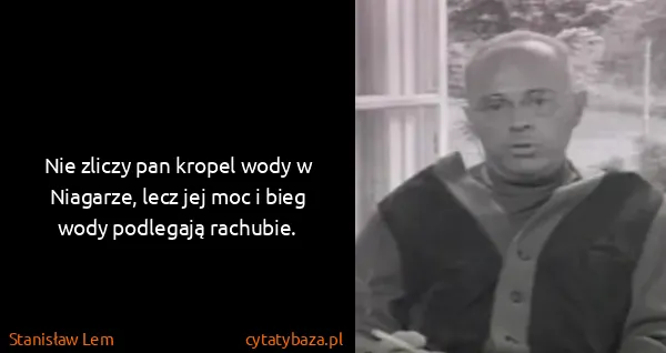 Stanisław Lem: Nie zliczy pan kropel wody w Niagarze, lecz jej moc i...