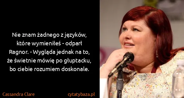 Cassandra Clare: Nie znam żadnego z języków, które wymieniłeś - odparł...