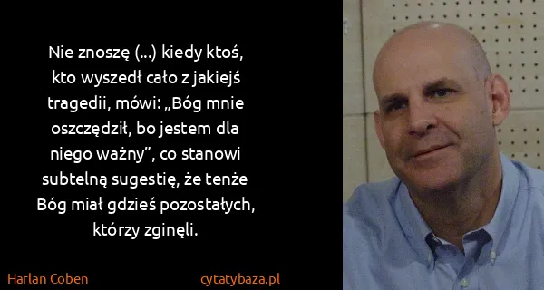 Harlan Coben: Nie zno­szę (...) kiedy ktoś, kto wy­szedł cało z...