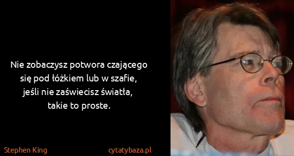 Stephen King: Nie zobaczysz potwora czającego się pod łóżkiem lub w...