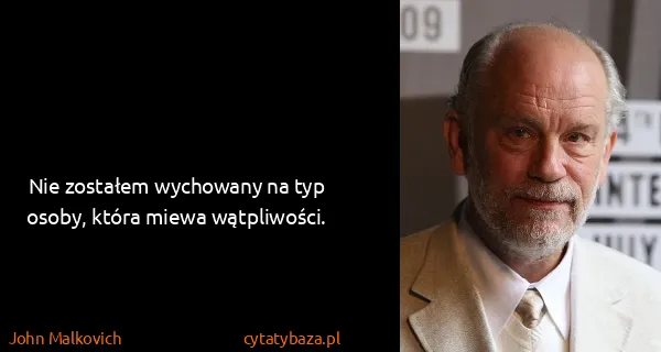 John Malkovich: Nie zostałem wychowany na typ osoby, która miewa...