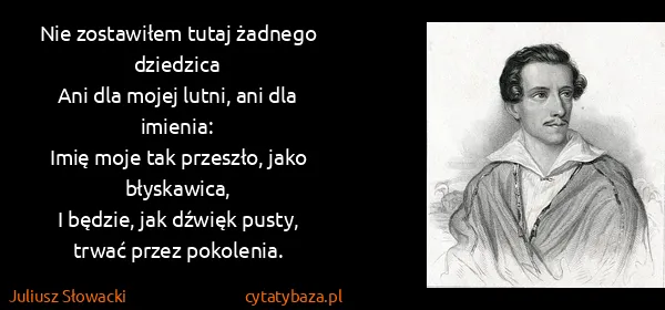 Juliusz Słowacki: Nie zostawiłem tutaj żadnego dziedzica
Ani dla mojej...