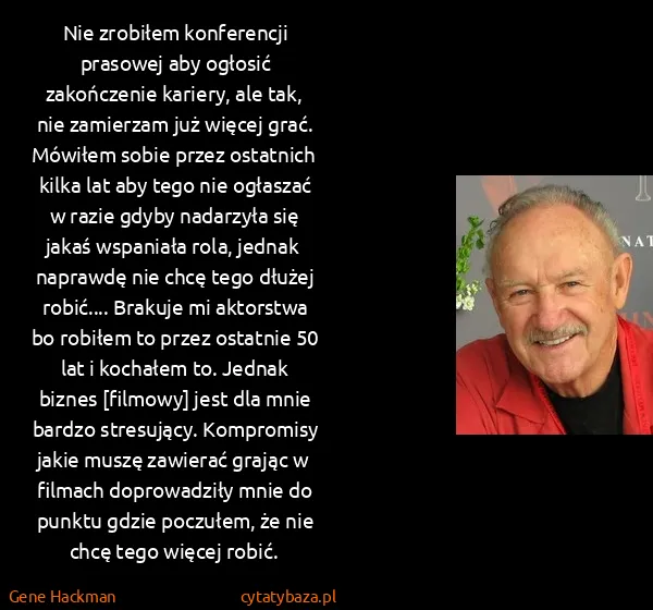 Gene Hackman: Nie zrobiłem konferencji prasowej aby ogłosić...