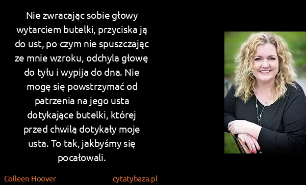 Colleen Hoover: Nie zwracając sobie głowy wytarciem butelki, przyciska...