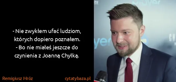 Remigiusz Mróz: - Nie zwykłem ufać ludziom, których dopiero poznałem. 
-...