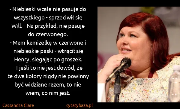 Cassandra Clare: - Niebieski wcale nie pasuje do wszystkiego - sprzeciwił...