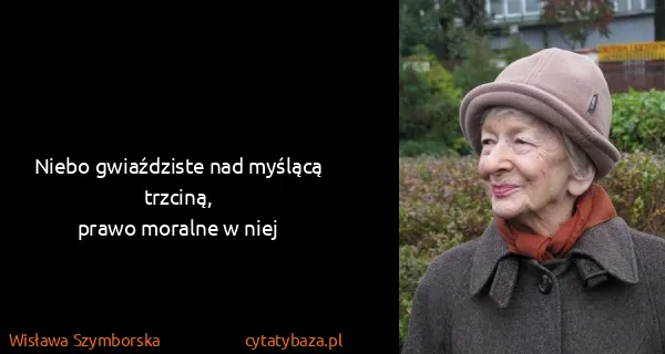 Wisława Szymborska: Niebo gwiaździste nad myślącą trzciną,
prawo moralne w...