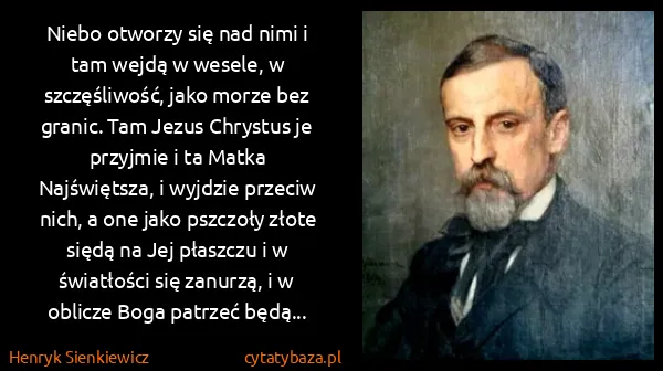 Henryk Sienkiewicz: Niebo otworzy się nad nimi i tam wejdą w wesele, w...
