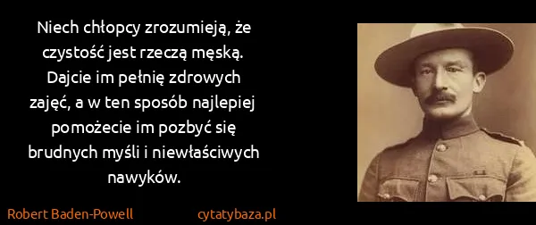 Robert Baden-Powell: Niech chłopcy zrozumieją, że czystość jest rzeczą męską....