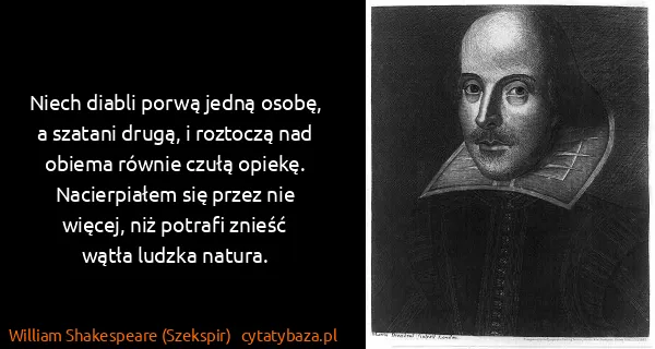 William Shakespeare (Szekspir): Niech diabli porwą jedną osobę, a szatani drugą, i...