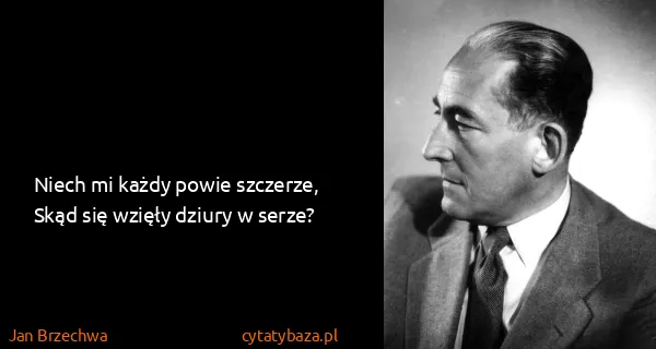 Jan Brzechwa: Niech mi każdy powie szczerze,
Skąd się wzięły dziury w...
