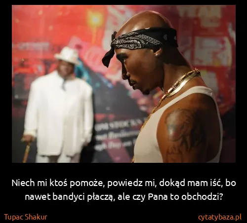 Tupac Shakur: Niech mi ktoś pomoże, powiedz mi, dokąd mam iść, bo...