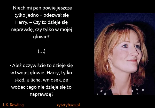 J. K. Rowling: - Niech mi pan powie jeszcze tylko jedno – odezwał się...