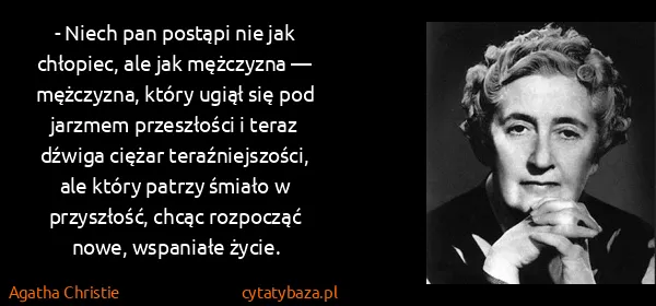 Agatha Christie: - Niech pan postąpi nie jak chłopiec, ale jak mężczyzna...