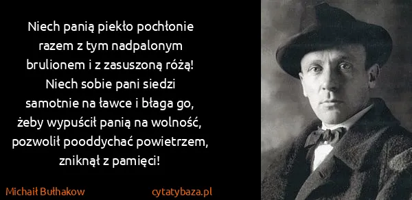 Michaił Bułhakow: Niech panią piekło pochłonie razem z tym nadpalonym...
