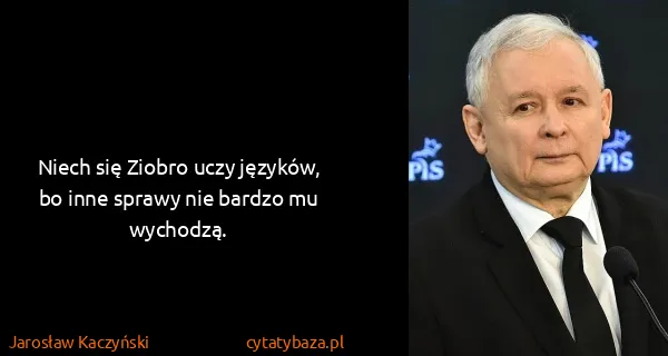 Jarosław Kaczyński: Niech się Ziobro uczy języków, bo inne sprawy nie bardzo...
