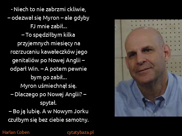Harlan Coben: - Niech to nie zabrzmi ckliwie, – odezwał się Myron –...