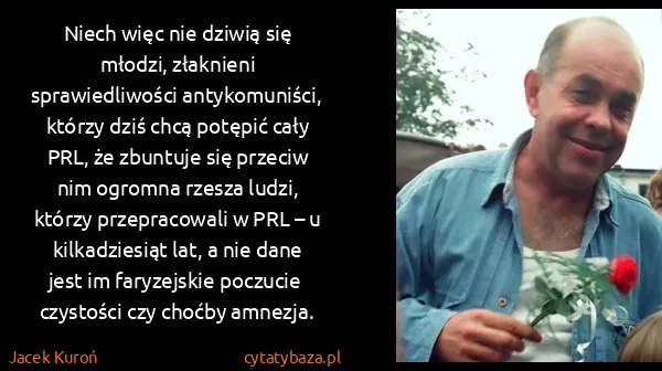 Jacek Kuroń: Niech więc nie dziwią się młodzi, złaknieni...