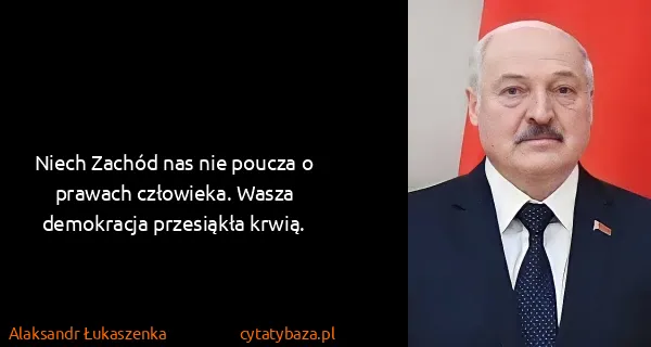 Alaksandr Łukaszenka: Niech Zachód nas nie poucza o prawach człowieka. Wasza...