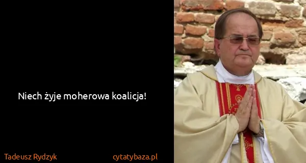Tadeusz Rydzyk: Niech żyje moherowa koalicja!