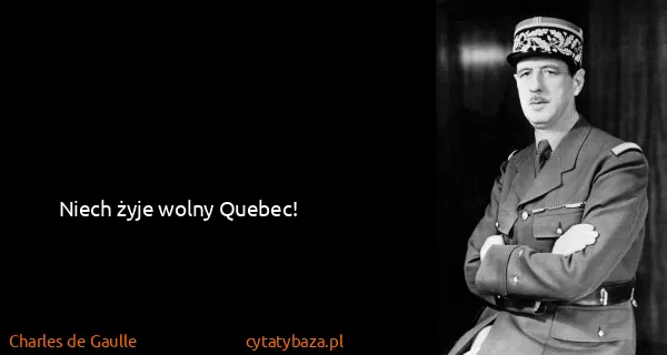 Charles de Gaulle: Niech żyje wolny Quebec!