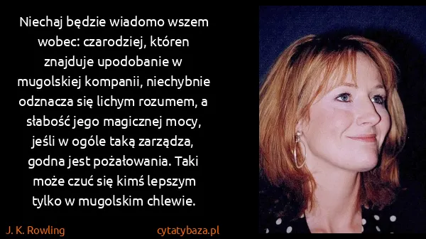 J. K. Rowling: Niechaj będzie wiadomo wszem wobec: czarodziej, któren...