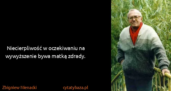 Zbigniew Nienacki: Niecierpliwość w oczekiwaniu na wywyższenie bywa matką...
