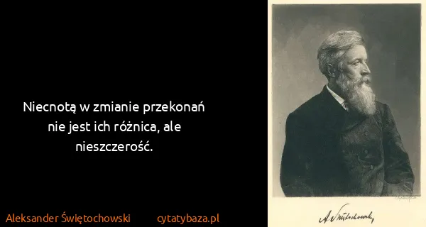 Aleksander Świętochowski: Niecnotą w zmianie przekonań nie jest ich różnica, ale...