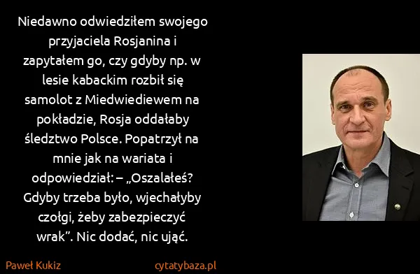 Paweł Kukiz: Niedawno odwiedziłem swojego przyjaciela Rosjanina i...