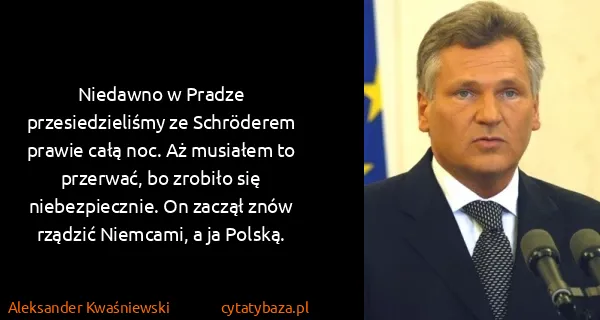 Aleksander Kwaśniewski: Niedawno w Pradze przesiedzieliśmy ze Schröderem prawie...