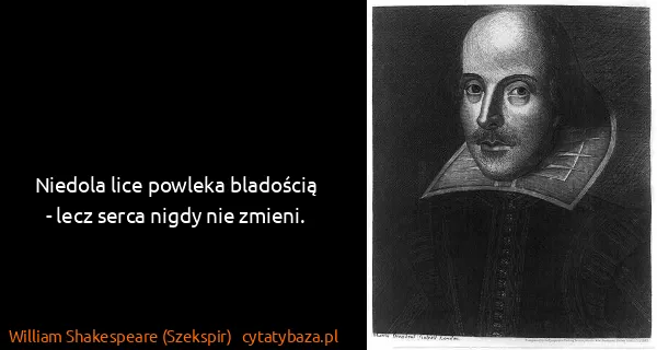 William Shakespeare (Szekspir): Niedola lice powleka bladością - lecz serca nigdy nie...