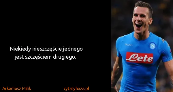 Arkadiusz Milik: Niekiedy nieszczęście jednego jest szczęściem drugiego.