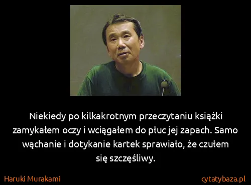 Haruki Murakami: Niekiedy po kilkakrotnym przeczytaniu książki zamykałem...