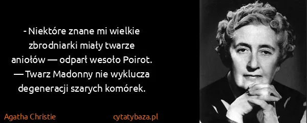 Agatha Christie: - Niektóre znane mi wielkie zbrodniarki miały twarze...
