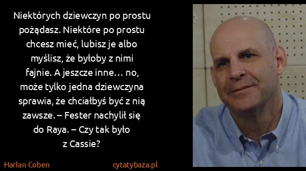 Harlan Coben: Niektórych dziewczyn po prostu pożądasz. Niektóre po...