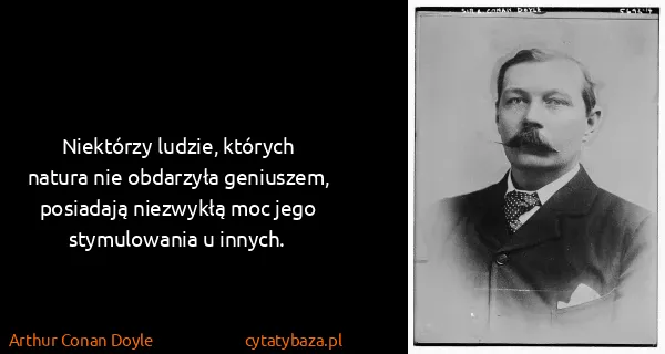 Arthur Conan Doyle: Niektórzy ludzie, których natura nie obdarzyła...